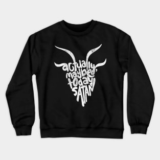 Actually Maybe Today Satan Funny Retro Styled Lettering Crewneck Sweatshirt